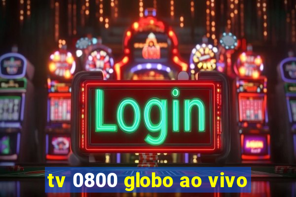 tv 0800 globo ao vivo